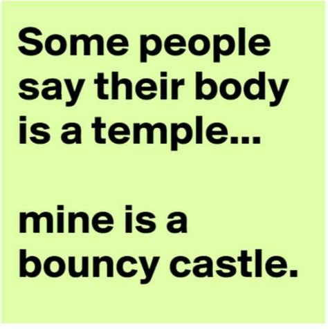 Some people say their body is a temple. Mine is a bouncy castle. Diet Quotes, Diet Humor, Eating Healthier, Motivation Poster, Bouncy Castle, Body Is A Temple, Belly Laughs, Fitness Challenge, Gym Humor