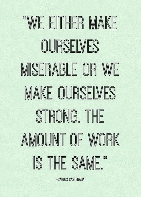 We either make ourselves miserable or we make ourselves strong. The amount of work is the same Life Quotes Love, Inspirational Sayings, E Card, Quotable Quotes, Inspiring Quotes About Life, A Quote, Words Of Encouragement, Great Quotes, Inspirational Words