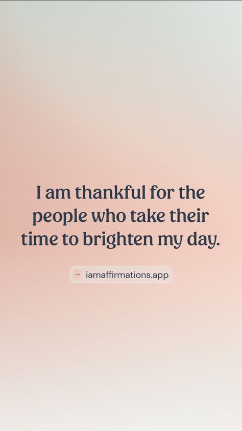 I am thankful for the people who take their time to brighten my day. From the I am app: https://iamaffirmations.app/download Today I Am Thankful For, I Am Thankful, My Day, Life Quotes, Quotes, Quick Saves