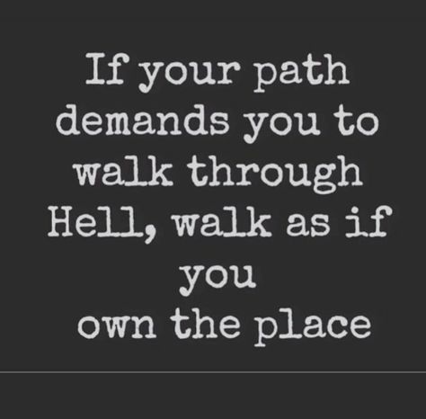 If your path demands you to walk through Hell, walk as if you own the place. Quotes. Encouragement. Keep Going. Strength. Support. Now Quotes, Inspirational Quotes Posters, Quotes By Genres, Touching Quotes, Quotes By Emotions, Visual Statements, Badass Quotes, Intp, Intj