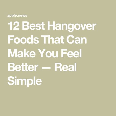 12 Best Hangover Foods That Can Make You Feel Better — Real Simple Best Hangover Foods, Hangover Food, Real Simple, Feel Better, Health Food, Make You Feel, The Next, Make It Yourself, Canning