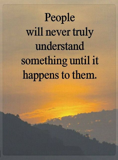 Quotes People will never truly understand something until it happens to them. Quotes Good, Understanding Quotes, Silence Quotes, True Friendship Quotes, Quotes Friendship, Quotes About, Quotes Relationship, Genius Quotes, For Him