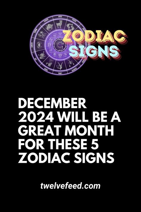 December 2024 Will Be A Great Month For These 5 Zodiac Signs - The Twelve Feed | December Horoscope, Zodiac Sign Dates, Zodiac Compatibility Chart, Zodiac Signs Characteristics, Zodiac Personality Traits, Zodiac Love Compatibility, Pisces And Taurus, Aries And Pisces, Gemini Zodiac Sign