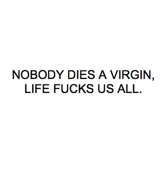 Nobody Dies A Virgin, Virginity Quotes, Ethan Landry, Baddie Quotes, Aesthetic Quotes, Up North, Kurt Cobain, Quote Aesthetic, Pretty Quotes