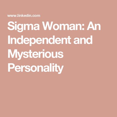 Sigma Woman: An Independent and Mysterious Personality Sigma Woman Aesthetic, Sigma Personality, Sigma Woman, Self Concept