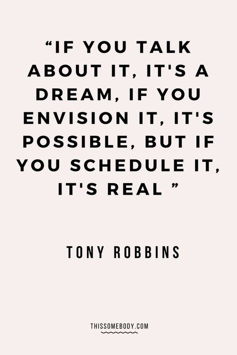 “If you talk about it, it’s a dream. If you envision it, it’s possible, but if you schedule it, it’s real.” - Tony Robbins Quotes Dream, Growth Motivation, Personal Growth Motivation, Motivation Positive, 15th Quotes, Life Quotes Love, Personal Quotes, Motivation Fitness, Spoken Word