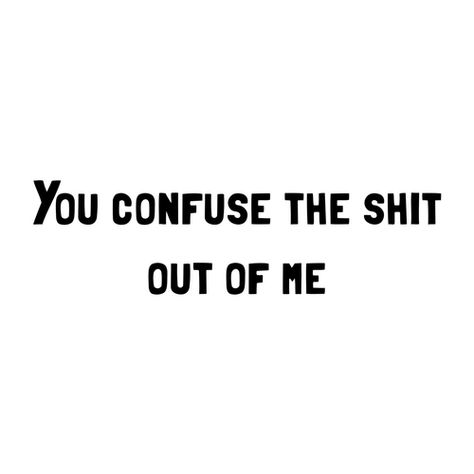 You Confuse Me Quotes, Confused Feelings Quotes Thoughts, Confused Feelings Quotes, You Confuse Me, Confused Love Quotes, Confuse Me, Confused Love, Confused Feelings, Tough Girl Quotes