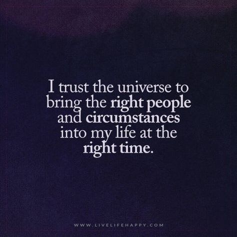 I Trust the Universe to Bring the Right People I Trust The Universe, Trust The Universe, Live Life Happy, Universe Quotes, A Course In Miracles, I Trust, People Together, Right Time, Life I