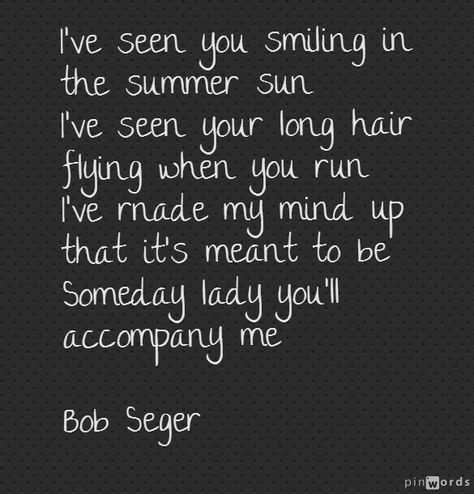 He said so and it happened and here we are. Bob Seger Lyrics, Music Journaling, Bob Segar, Lady Bob, Lyrics To Live By, Nice Night, Great Song Lyrics, Bob Seger, Mind Up