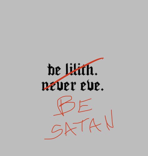 In A World Full Of Eves Be A Lilith, Lilith Vs Eve, Satanic Quotes Aesthetic, Be Lilith Never Eve Tattoo, Lilith Wallpaper Aesthetic, Satanism Quotes, Lilith Quotes, Always Be Lilith Never Eve, Satanic Quotes