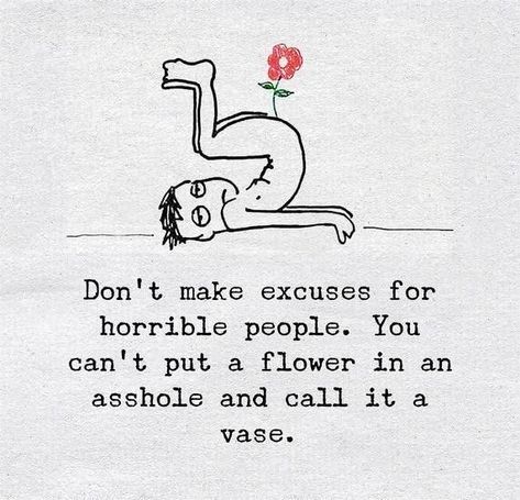 Horrible People, Making Excuses, Positive Mind, Look At You, Toad, True Words, Flower Vase, True Quotes, Inspirational Words