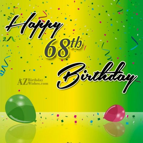 68th Birthday Party Ideas, Happy 68th Birthday, 68th Birthday, 68 Birthday, Birthday Captions, Birthday Images, Birthday Party Ideas, Birthday Quotes, Birthday Wishes