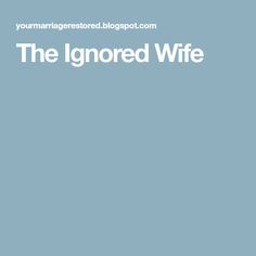 Husband Ignores Wife, Neglected Wife, Feeling Ignored, Proverbs 13, Ignore Me, Husband Quotes, Your Man, Proverbs, Random Things