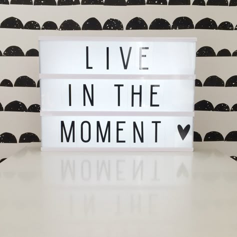 Quote | live in the moment | light box | toddlers and tees | fermliving behang | monochrome | kidsroom Cinema Light Box Quotes, Message Light Box, Light Up Message Board, Lightbox Letters, Lightbox Quotes, Light Box Ideas, Cinema Box, Light Box Quotes, Box Quotes