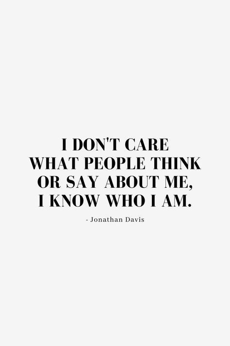 Quotes About Being Confident, Don't Care What People Think, I Dont Care Quotes, Im Free, Die Quotes, Being Confident, History Of Time, Positive Thinker, Jonathan Davis