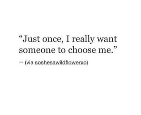 Didnt Choose Me Quotes, I Just Wanna Mean Something To Someone Quotes, No One Ever Wants Me, I Just Want To Be Someones Favourite Person, Liked But Never Pursued Quotes, I Want You But I Wont Chase You Quotes, To Like Someone Quotes, I Just Want To Mean Something To Someone, I Met Someone Quotes