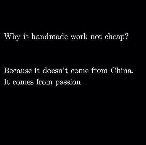 Why is handmade work not cheap? Because it doesn't come from China. It comes from passion. Support Small Business Quotes, Crochet Quote, Sewing Quotes, Blankets Crochet, Handmade Quotes, Small Business Instagram, Afghans Crochet, Small Business Quotes, Stitches Crochet