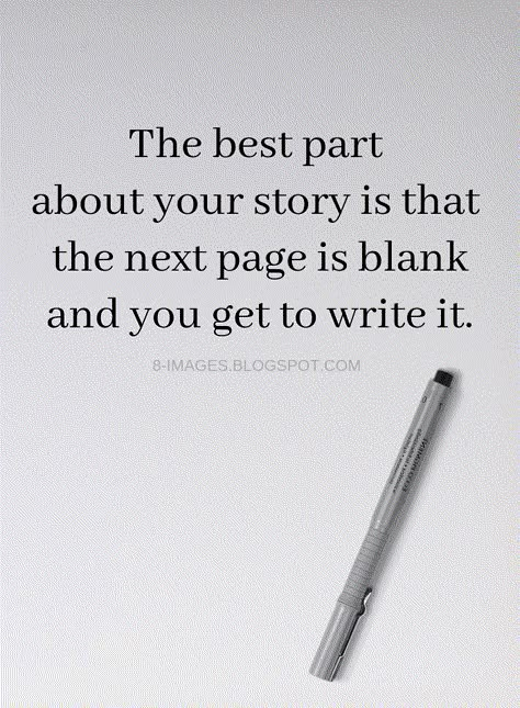 Quotes The best part about your story is that the next page is blank and you get to write it. Blank Mind Quotes, New Story Quotes, Write It Down Quotes, Write Your Story Quotes, Inspiral Quotes, Only You Know Your Story Quotes, Its About The Journey Quotes, Quote Page, God Writes Your Story Quotes