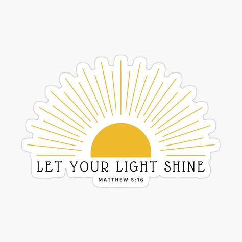 Get my art printed on awesome products. Support me at Redbubble #RBandME: https://www.redbubble.com/i/sticker/Let-your-light-shine-by-oscaraponte/89477095.JCQM3?asc=u Let Your Light So Shine Before Men, Let Your Light Shine Tattoo, Be The Light Quote Bible, Shine Tattoo, Classroom Aesthetic, Lightbulb Tattoo, Campus Ministry, Light Worker, Quotes Light