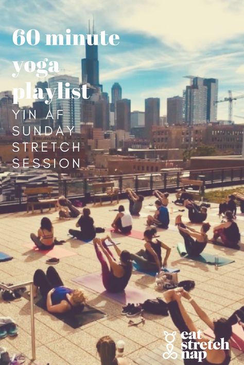 EAT STRETCH NAP™  60 Minute Yoga Playlist - Yin Af Sunday Stretch Session Yin Yoga Playlist, Rooftop Yoga, Yoga Playlist, The Playlist, Chicago Hotels, Ace Hotel, Yin Yoga, 60 Minutes, Yoga Class