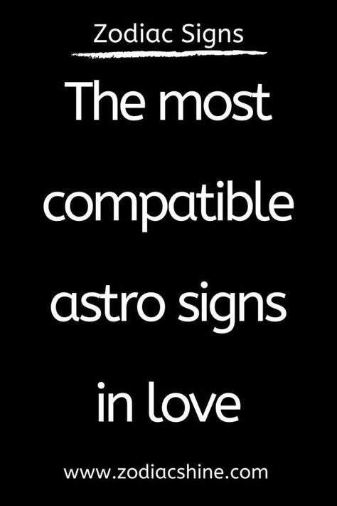 The most compatible astro signs in love Signs In Love, Astrology Compatibility Chart, Most Compatible Zodiac Signs, Zodiac Compatibility Chart, Zodiac Signs In Love, Zodiac Love Compatibility, Aries And Sagittarius, Zodiac Signs Meaning, Zodiac Things