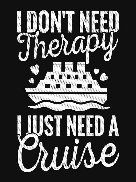 "I Don't Need Therapy I Just Need A Cruise Funny Vacation Gag Gift" T-shirt by WYGSTORE | Redbubble Cruise Memes Funny, Cruise Memes, Cruise Quotes, Funny Vacation, Cruise Ideas, Life Affirmations, Journal Inspiration Writing, Vacation Humor, Cruise Tips