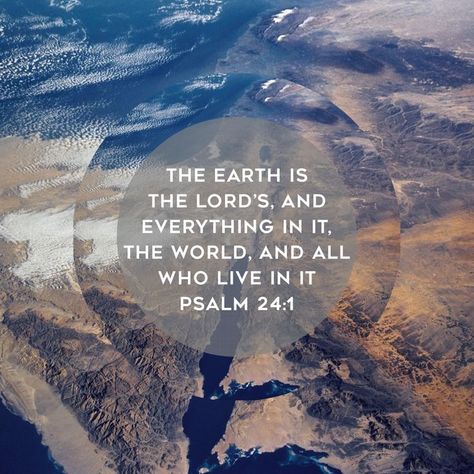 The earth is the LORD’s, and everything in it, the world, and all who live in it. Psalm 24:1 Psalm 24, Verses Wallpaper, Scripture Pictures, Bible Verse Wallpaper, Scripture Quotes, Bible Scriptures, Trust God, Christian Quotes, The Earth