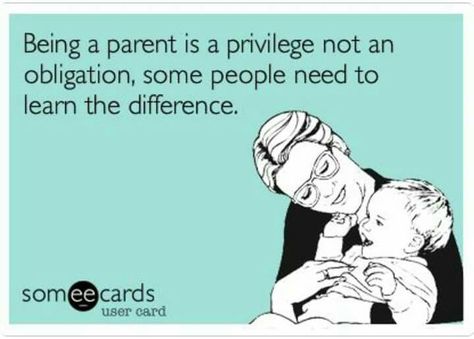 Being a parent is a privilege not an obligation, some people need to learn the difference. Parents Obligation Quotes, Privilege Quotes, Obligation Quotes, Being A Parent, To My Parents, Parenting Quotes, Someecards, My Parents, Some People