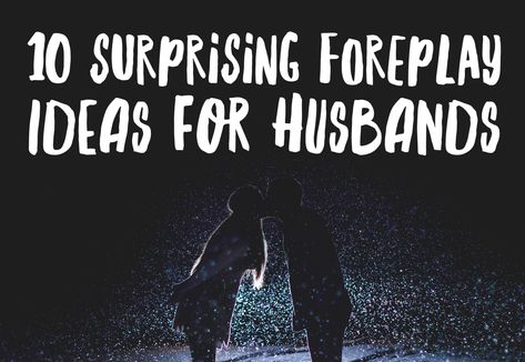 10 Surprising Foreplay Ideas for Husbands — I.N.F.O. For Families Fun Couple Activities, Happy Marriage Tips, Romantic Questions, Love Wife, Surprises For Husband, Feeling Wanted, Couple Activities, Best Marriage Advice, Surprises For Her