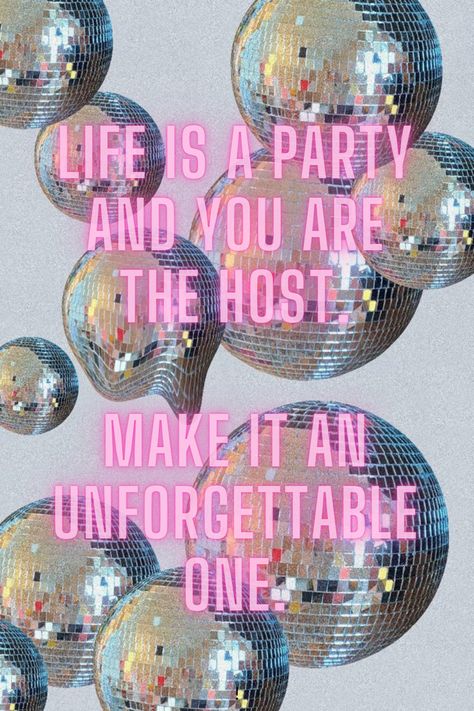 Quote that states that life is a party and you are the host. It represents you are the only one able to make something out of your life and you have to take that moment. Disco Phrases, Disco Ball Quotes, Balls Quote, Life Is A Party, Aura Quotes, Ball Aesthetic, Mirror Ball, The Host, Disco Balls