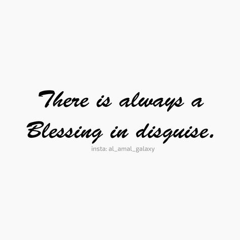 There is always a blessing in disguise. #al_amal_galaxy Blessing In Disguise Tattoo, Blessings In Disguise, A Blessing In Disguise, Tattoos For Black Skin, You Are Blessed, Verses Quotes, In Disguise, Self Reminder, Reminder Quotes