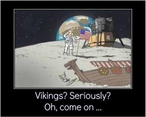 Vikings on the moon? Viking Quotes, Norse Pagan, Viking History, Norse Vikings, Memes Humor, Twisted Humor, Anthropology, Thor, Really Funny