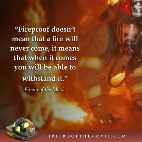 "Fireproof doesn't mean that a fire will never come, it means that when it comes you will be able to withstand it."  fireproofthemovie.com Fireproof Movie, Fireproof Quotes, Brothers Movie, Love Dare, Fire Life, Rules Of Engagement, Movie Club, Favorite Movie Quotes, Christian Movies