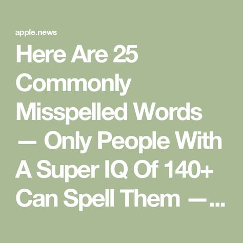 Here Are 25 Commonly Misspelled Words — Only People With A Super IQ Of 140+ Can Spell Them — BuzzFeed Funny Misspellings, Misspellings Funny, Single Word Spells Magic, Commonly Misspelled Words, Commonly Confused Words, Misspelled Words, Canning