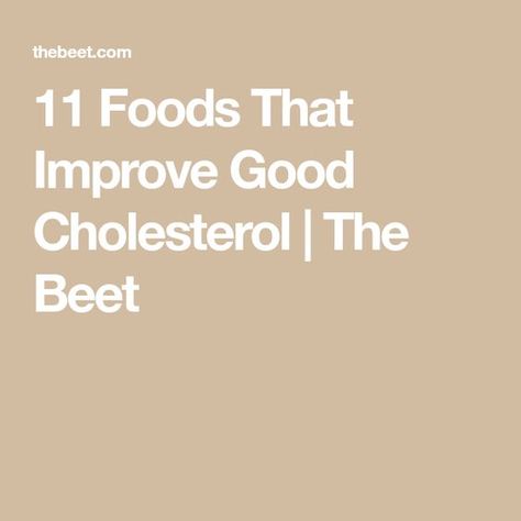 11 Foods That Improve Good Cholesterol | The Beet Increase Good Cholesterol, Naturally Lower Cholesterol, Foods To Lower Cholesterol, Wellness Foods, Low Cholesterol Diet Plan, Ways To Lower Cholesterol, Good Cholesterol, Increase Height Exercise, Lower Cholesterol Diet