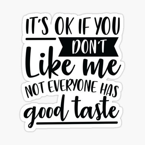 Its Ok If You Dont Like Me Quotes, Funny Quotes On Tshirts, Funny Quotes For Cups, Cricut Sayings And Quotes, Funny Quotes For Shirts, Funny Sayings For Tumblers, Quotes Funny Sarcastic Humor, Sarcastic Tattoos, Typography Quotes Funny