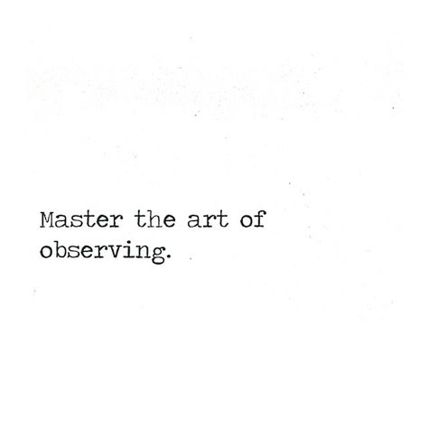 https://instagram.com/p/2QzyuyQAOr/ master The art of observing Master The Art Of Observing, Observing Aesthetic, Instinct Aesthetic, Psychology Aesthetic Art, Observation Quotes, The Art Of Observing, Aesthetic Quotes, Lie To Me, Art Masters