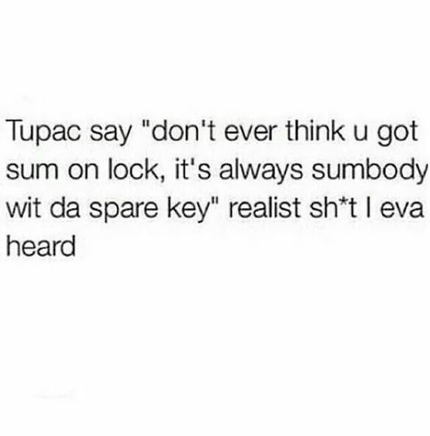 Tupac says: don't ever think you got someone on lock it's always somebody with a spare key Captions For Sneaky Link, Quotes For Sneaky Link, Being Sneaky Quotes, Sneaky Link Memes, Sneaky Link Tips, Sneak Dissing Quotes Boyfriend, Sneaky Quotes, Sneaky Link Quotes, Cursing Quotes Funny