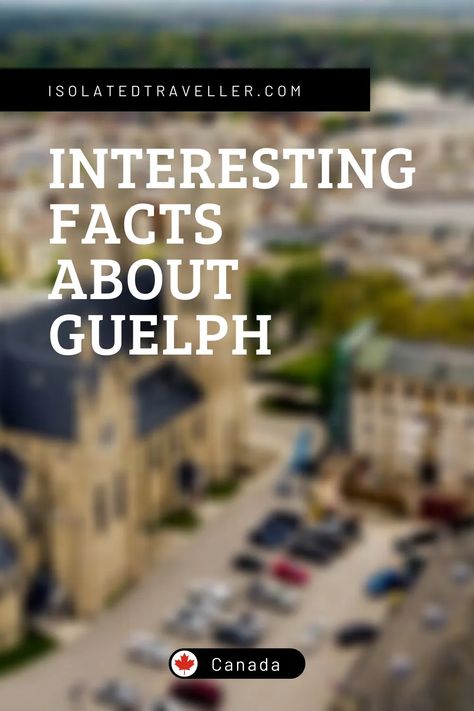 Perry Sound Ontario, Wawa Ontario, Sudbury Ontario, Gravenhurst Ontario, Guelph Ontario, Royal City, 10 Interesting Facts, John Galt, Ontario Canada