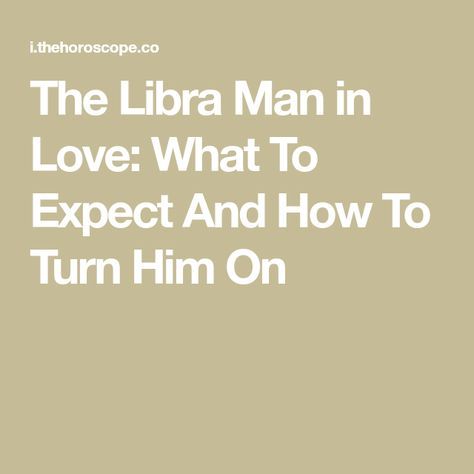 Libra Zodiac Facts Man, Libra Zodiac Facts Men, Libra Man Facts, Libra Men In Bed, Libra Man In Love, Libra Men, Man In Bed, Venus In Libra, Turn Him On