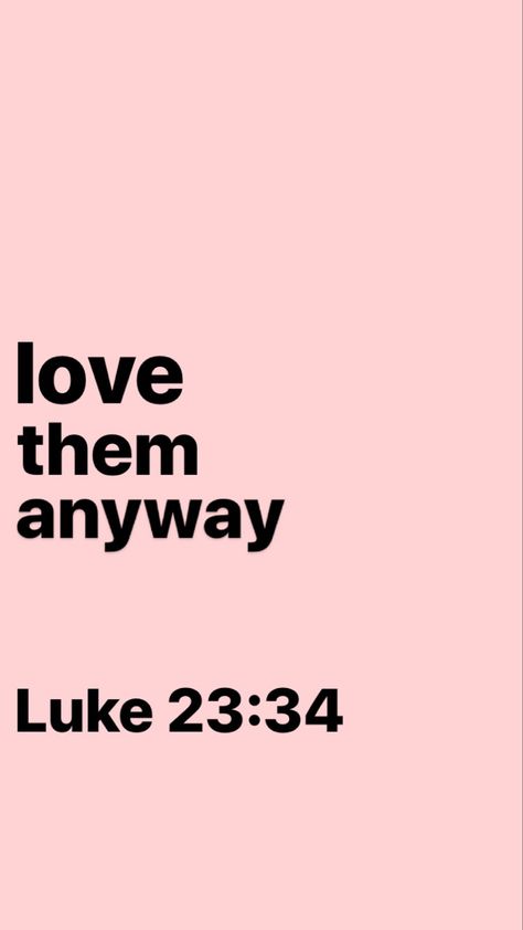 Short Sweet Bible Verses, Luke 23:34 Wallpaper, Bubble Verses, Luke 23:34, Bible Quotes Forgiveness, God Quotes Tattoos, Wwjd Hwlf, Love Them Anyway, Short Bible Verses