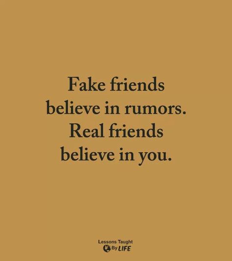 Fake friends believe in rumors. Real friends believe in you. Fake Friends Believe In Rumors, Believing Rumors Quotes, Bio For Fake Friends, Fake Rumors Quotes, Real And Fake Friends, How To Get Revenge On A Fake Friend, Rumors Quotes, Quotes For Fake Friends, Fake Friends Quotes Betrayal