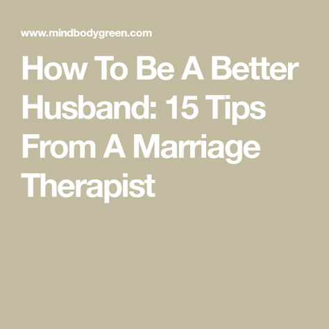 Be A Better Husband For Your Wife, Becoming A Better Husband, How To Be A Husband, How To Be A Good Husband To Your Wife, How To Be A Better Husband And Father, Ways To Be A Better Husband, Better Communication Marriage, How To Be A Better Father, Being A Better Partner