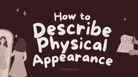 Writing a character's physical appearance can be challenging to do naturally, especially in a first person POV. These tips help you to describe your characters' looks in a way that naturally integrates with your writing.    1. Use Settings A natural way to describe physical appearance is to see how the setting affects How To Describe Physical Appearance, How To Describe Appearance, Physical Features For Characters, Describing Nature Writing, How To Describe Personality, Hairstyle Description Writing, How To Describe Characters Appearance, How To Describe A Character's Personality, How To Describe Characters