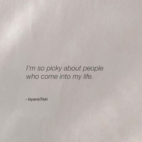 I’m so picky about people who come into my life. Picky Quotes, About People, Quotes About Life, People Quotes, About Life, My Life, Life Quotes, Quotes