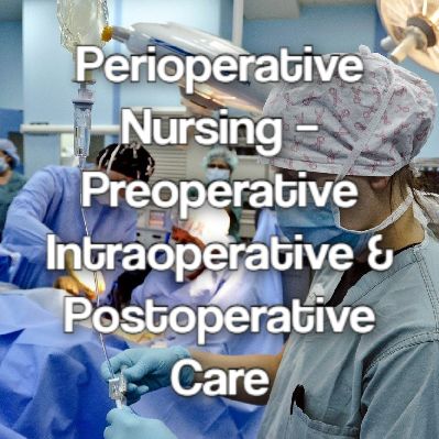 Perioperative Nursing Preoperative Nursing, Postoperative Nursing Care, Positive Inotropes Nursing, Preoperative Nursing Care, Peri Operative Nursing, Intraoperative Nursing, Neutropenic Precautions Nursing, Nurse Anesthesia, Perioperative Nursing