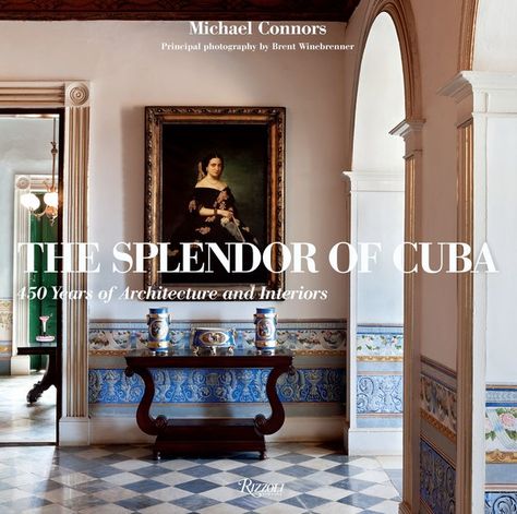 "The Splendor of Cuba: 450 Years of Architecture and Interiors," Rizzoli New York, 2011. Cuban Interior, Cuban Architecture, British West Indies Style, Havana Vieja, Holguin, Derelict Buildings, Interior Design Books, Architecture Books, Cuba Travel