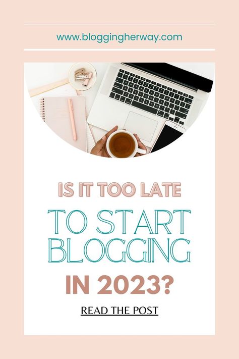 Is It Too Late to Start Blogging in 2023? Starting A Blog 2023, How To Start A Blog In 2023, Blogging In 2023, Blogging 2023, Is It Too Late, Blog Schedule, Start Blogging, Blog Monetization, Pinterest Photos