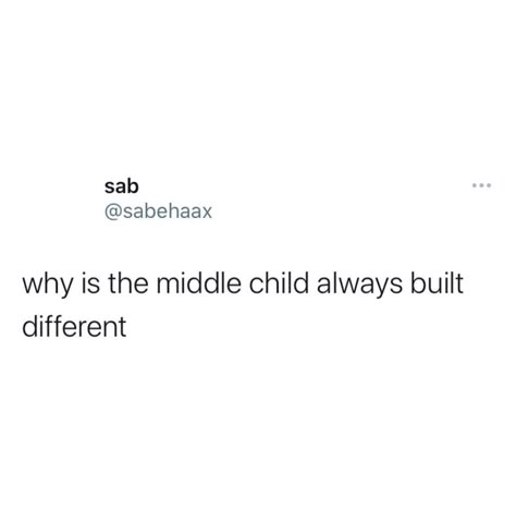 Anak Tengah Quotes, Middle Child Quotes Funny, Middle Child Memes, Middle Child Quotes Truths, Middle Child Aesthetic, Middle Child Meme, Middle Child Quotes, Slang Quotes, Child Quotes