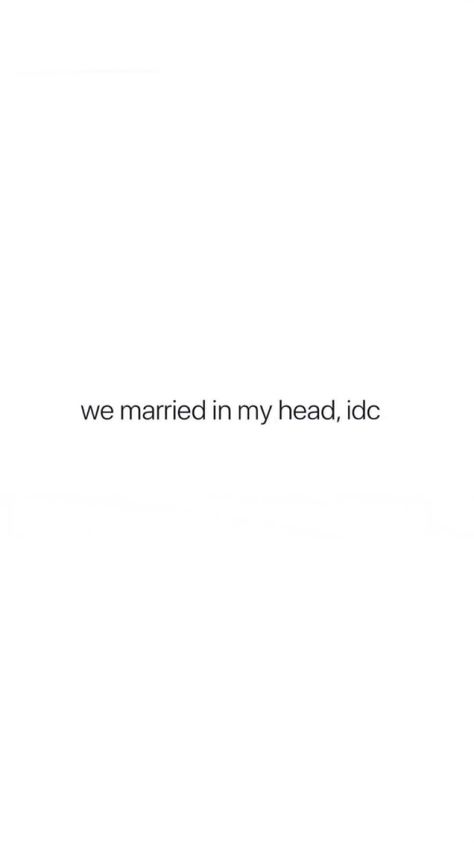 We Married In My Head So Idc, About Her, Mia 3, Funny True Quotes, Couple Quotes, Crush Quotes, In My Head, Deep Thought Quotes, Quotes For Him